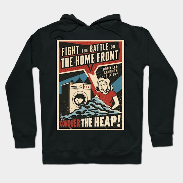 Fight The Battle On The Home Front - Conquer The Heap Hoodie by Dazed Pig